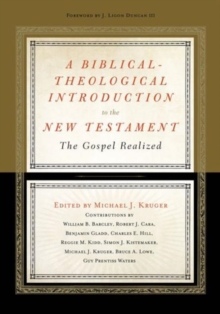 A Biblical-Theological Introduction to the New Testament : The Gospel Realized