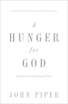 A Hunger for God : Desiring God through Fasting and Prayer
