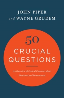 50 Crucial Questions : An Overview of Central Concerns about Manhood and Womanhood