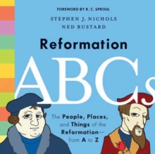 Reformation ABCs : The People, Places, and Things of the Reformationfrom A to Z