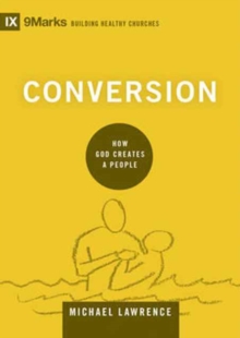 Conversion : How God Creates a People