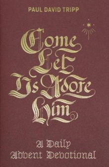 Crossway Books Come, Let Us Adore Him , A Daily Advent Devotional