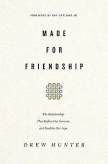 Made For Friendship : The Relationship That Halves Our Sorrows And Doubles Our Joys