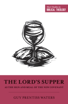 The Lord's Supper as the Sign and Meal of the New Covenant