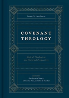 Covenant Theology : Biblical, Theological, and Historical Perspectives