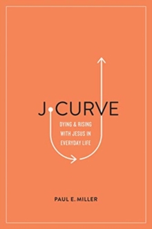 J-Curve : Dying and Rising with Jesus in Everyday Life