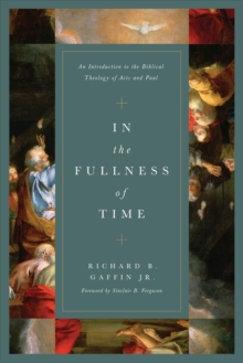 In the Fullness of Time : An Introduction to the Biblical Theology of Acts and Paul