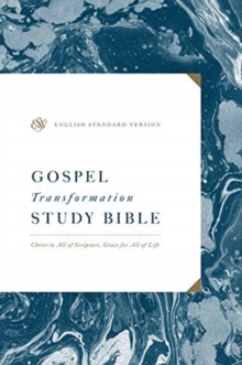 ESV Gospel Transformation Study Bible : Christ in All of Scripture, Grace for All of Life