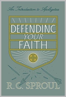 Defending Your Faith : An Introduction To Apologetics (Redesign)