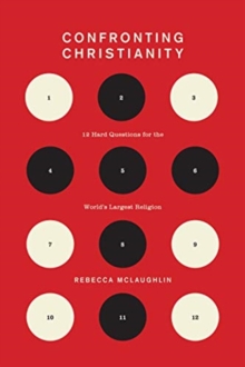 Confronting Christianity : 12 Hard Questions For The World's Largest Religion