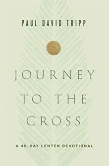 Journey to the Cross : A 40-Day Lenten Devotional