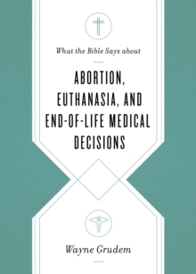 What the Bible Says about Abortion, Euthanasia, and End-of-Life Medical Decisions