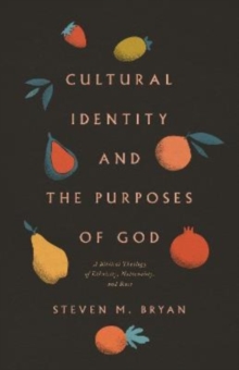 Cultural Identity and the Purposes of God : A Biblical Theology of Ethnicity, Nationality, and Race