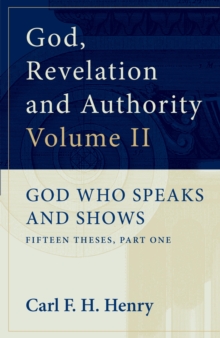 God, Revelation and Authority: God Who Speaks and Shows (Vol. 2)