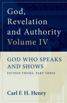 God, Revelation and Authority: God Who Speaks and Shows (Vol. 4)