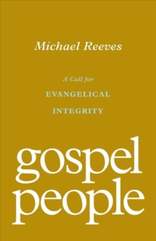 Gospel People : A Call for Evangelical Integrity