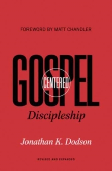 Gospel-Centered Discipleship : Revised and Expanded