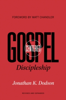 Gospel-Centered Discipleship (Foreword by Matt Chandler)