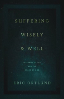 Suffering Wisely and Well : The Grief of Job and the Grace of God