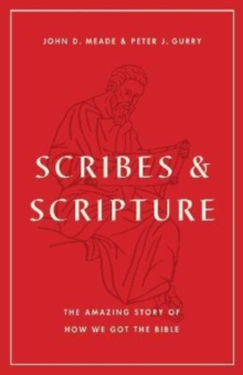 Scribes and Scripture : The Amazing Story of How We Got the Bible