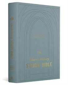 ESV Church History Study Bible : Voices from the Past, Wisdom for the Present (Hardcover)