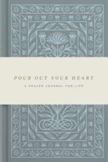 Pour Out Your Heart Prayer Journal : A Planner for a Life of Prayer (Cloth over Board)