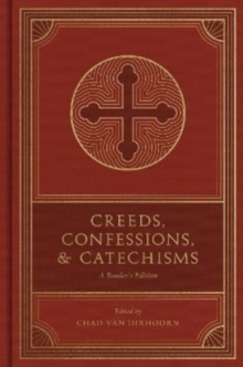 Creeds, Confessions, and Catechisms : A Reader's Edition