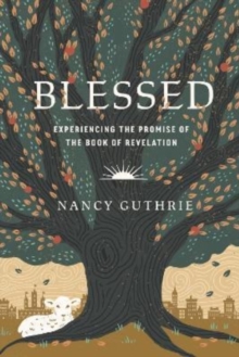 Blessed : Experiencing the Promise of the Book of Revelation