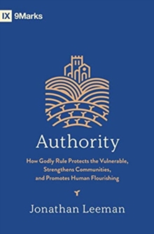 Crossway Books Authority , How Godly Rule Protects The Vulnerable, Strengthens Communities, And Promotes Human Flourishing