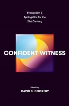 Confident Witness : Evangelism and Apologetics for the 21st Century