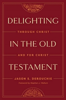 Delighting in the Old Testament : Through Christ and for Christ