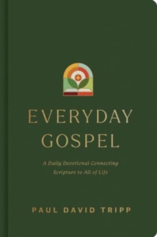 Everyday Gospel : A Daily Devotional Connecting Scripture to All of Life