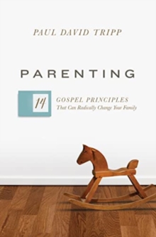 Parenting : 14 Gospel Principles That Can Radically Change Your Family (with Study Questions)