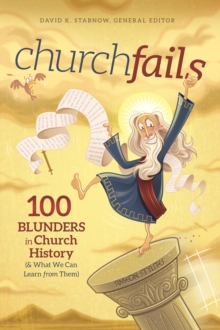 churchfails : 100 Blunders in Church History (& What We Can Learn from Them)