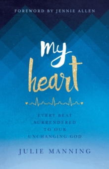 My Heart : Every Beat Surrendered to Our Unchanging God