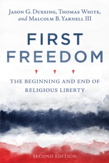 First Freedom : The Beginning and End of Religious Liberty