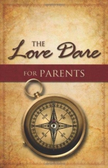 The Love Dare for Parents, Paperback / softback Book The Love Dare for Parents, Paperback / softback Book