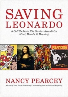 Saving Leonardo : A Call to Resist the Secular Assault on Mind, Morals, and Meaning, Hardback Book Saving Leonardo : A Call to Resist the Secular Assault on Mind, Morals, and Meaning, Hardback Book