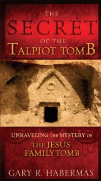 The Secret of the Talpiot Tomb : Unraveling the Mystery of the Jesus Family Tomb