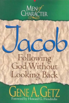 Men of Character: Jacob : Following God Without Looking Back