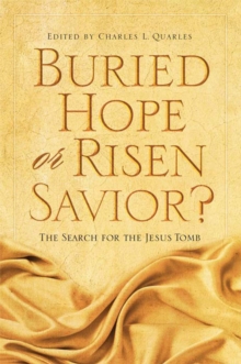 Buried Hope or Risen Savior? : The Search for the Jesus Tomb