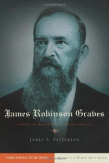 James Robinson Graves : Staking the Boundaries of Baptist Identity, Paperback Book James Robinson Graves : Staking the Boundaries of Baptist Identity, Paperback Book