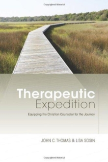 Therapeutic Expedition : Equipping the Christian Counselor for the Journey, Paperback / softback Book Therapeutic Expedition : Equipping the Christian Counselor for the Journey, Paperback / softback Book