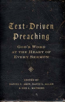 Text-Driven Preaching : God's Word at the Heart of Every Sermon