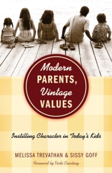 Modern Parents, Vintage Values : Instilling Character in Today's Kids