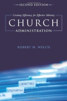 Church Administration : Creating Efficiency for Effective Ministry, Paperback Book Church Administration : Creating Efficiency for Effective Ministry, Paperback Book