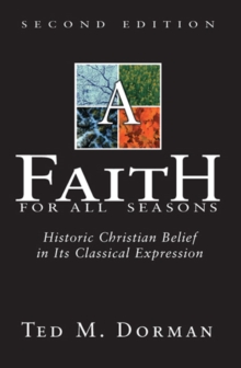 A Faith for All Seasons : Historic Christian Belief in its Classical Expression