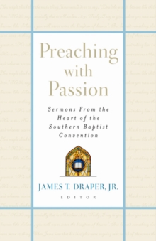 Preaching with Passion : Sermons from the Heart of the Southern Baptist Convention