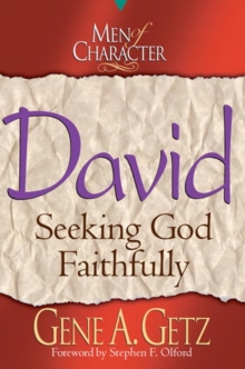 Men of Character: David : Seeking God Faithfully