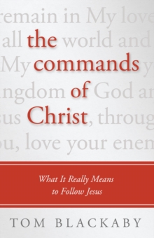 The Commands of Christ : What It Really Means to Follow Jesus